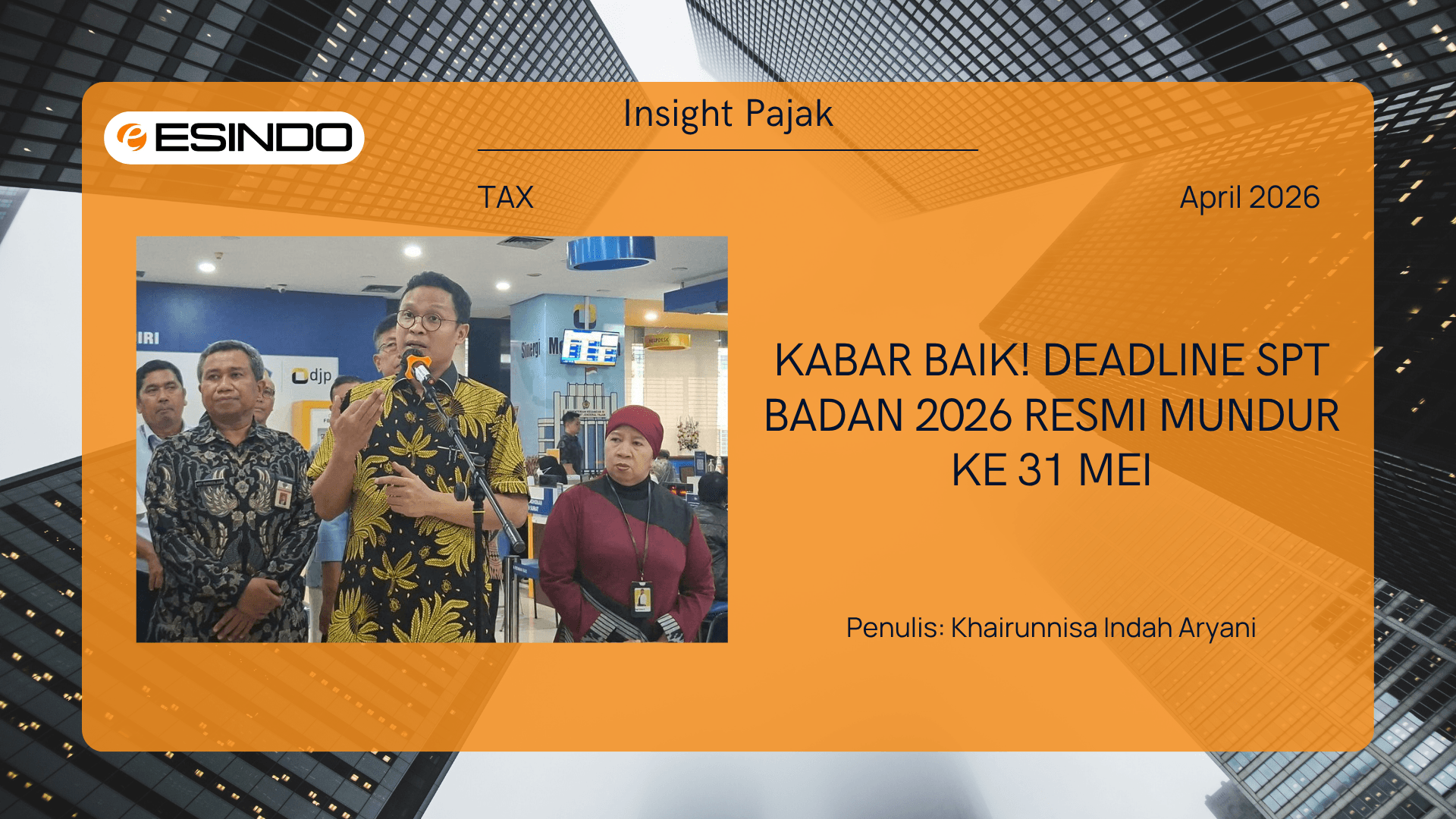 Dirjen Pajak Suryo Utomo merilis kebijakan perpanjangan deadline SPT Badan 2026 hingga 31 Mei.